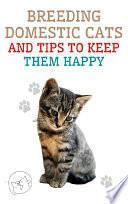 Breeding Domestic Cats and Tips to Keep Them Happy