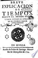 Breue explicacion de tiempos, segun el metodo breue, y facil conque se enseñan en el Colegio Mayor de Santo Thomás de Sevilla