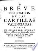 Breve esplicacion de las cartillas Valencianas. Excrita por Carlos Ros, notario, y escrivano publico ...