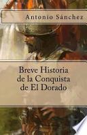 Breve Historia de La Conquista de El Dorado