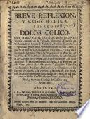 Breve reflexion y crisis medica, sobre el dolor colico, que hago yo el Doctor Vicente Boyvia... por despacho que se me libró el año de 1710 ...
