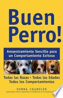 Buen perro! : amaestramiento sencillo para un comportamiento exitoso / Good Dog!