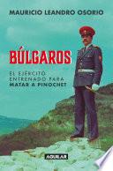 Búlgaros, el ejército entrenado para matar a Pinochet