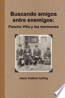 Buscando amigos entre enemigos: Pancho Villa y los mormones