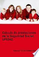 Cálculo de prestaciones de la Seguridad Social. UF0342. Ed. 2022.