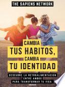 Cambia Tus Habitos, Cambia Tu Identidad