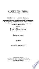 Cancionero vasco (basco) poesías en lengua euskara, reunidas en colección, y accompañadas de tr. castellanas, por J. Manterola