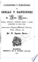 Cancionero y romancero de coplas y canciones de arte menor, letras, letrillas, romances cortos y glosas anteriores al siglo XVIII, pertenecientes á los géneros doctrinal, amatorio, jocoso, satírico, &c