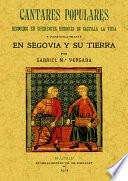 Cantares populares recogidos en diferentes regiones de Castilla La Vieja y particularmente en Segovia y su tierra