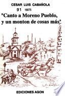 Canto a Moreno pueblo y un montón de cosas más --