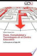 Caos, Complejidad Y Tecnologías en El Centro Educativo