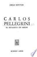 Carlos Pellegrini, el estadista sin miedo
