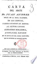 Carta del abate d. Juan Andres socio de la Real Academia de las ciencias, i letras humanas de Mantua, al seňor conde Alexandro Muraribra, a cerca del reverso de un medallon del Museo Bianchini, ..