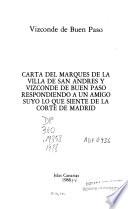 Carta del Marqués de la villa de San Andrés y Vizconde de Buen Paso respondiendo a un amigo suyo lo que siente de la corte de Madrid