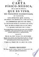 Carta físico-médica, en la que se explica que es vino, sus principios elementales, ... y á quienes conviene uno y otro: ... escrita por el dr. don Thomas de Aranguren, ... Y dada al público por un amigo del autor