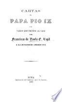 Cartas al papa Pio IX con varios documentos al caso por Francisco de Paula G. Vigil a La Juventud americana