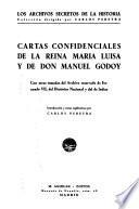 Cartas confidenciales de la reina María Luisa y de don Manuel Godoy, con otras tomadas del Archivo reservado de Fernando VII, Del Histórico nacional y del de Indias