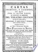 Cartas eruditas y curiosas en que por la mayor parte se continua el designio de el Theatro Critico Universal, etc. Segunda impression