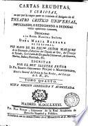 Cartas eruditas, y curiosas, en que por la mayor parte se continua el designio de el Theatro critico universal, impugnando, o reduciendo a dudosas varias opiniones comunes