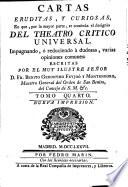 Cartas Eruditas, Y Curiosas, En que, por la mayor parte se continúa el designio Del Teatro Critico Universal