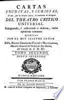 Cartas eruditas, y curiosas, en que ... se continua el designio del Teatro Crítico Universal, etc