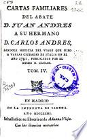 Cartas familiares del abate D. Juan Andrés a su hermano D. Carlos Andrés dándole noticia del viage que hizo a varias ciudades de Italia en el año 1785, publicadas por el mismo D. Carlos