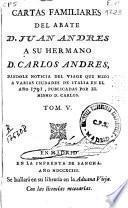 Cartas familiares del abate D. Juan Andrés a su hermano D. Carlos Andrés dándole noticia del viage que hizo a varias ciudades de Italia en el año 1785, publicadas por el mismo D. Carlos