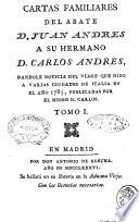 Cartas familiares del abate d. Juan Andres a su hermano d. Carlos Andres, dandole noticia del viage que hizo a varias ciudades de Italia en el año 1785, publicadas por el mismo d. Carlos. Tomo 1. [5.!