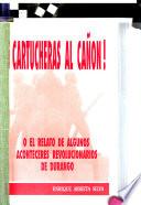 Cartucheras al cañón!, o, El relato de algunos aconteceres revolucionarios de Durango