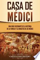 Casa de Médici: Una guía fascinante de la historia de la familia y la dinastía de los Médici