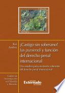 ¿Castigo sin soberano? Lus puniendi y función del derecho penal internacional. Dos estudios para una teoría coherente del derecho penal internacional