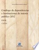 Catálogo de dependencias e Instituciones de interés público 2012. ENOE. CADIIP
