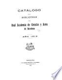 Catálogo de la biblioteca de la Real academia de ciencias y artes de Barcelona ...