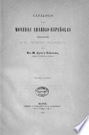 Catálogo de las monedas arábigo-españolas, pertenecientes á la coleccion numismática