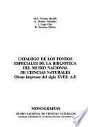 Catálogo de los fondos especiales de la Biblioteca del Museo Nacional de Ciencias Naturales: Obras impresas del siglo XVIII: A-E