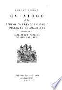 Catálogo de los libros impresos en Paris durante el siglo XVI existentes en la Biblioteca Pública de Guadalajara