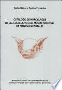 Catálogo de murciélagos de las colecciones del Museo Nacional de Ciencias Naturales