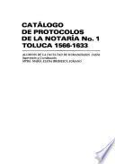 Catálogo de protocolos de la notaría no. 1 Toluca: 1566-1633