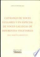 Catálogo de voces vulgares y en especial voces gallegas de diferentes vegetables.Fr. Martín Sarmiento