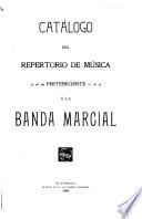 Catálogo del repertorio de música perteneciente á la Banda Marcial