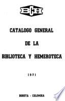 Catálogo general de la Biblioteca y Hemeroteca