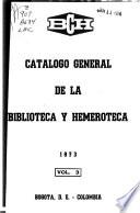 Catálogo general de la biblioteca y hemeroteca