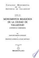 Catálogo monumental de la Provincia de Valladolid: pt. 2. Monumentos religiosos de la ciudad de Valladolid. (Conventos y seminarios)