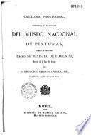 Catalogo provisional historial y razonado del Museo National de pinturas formado de orden del excmo. sr. ministro de Formento... por D. Gregorio Cruzada Villaamil,...