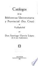 Catálogos de las Bibliotecas universitaria y provincial Sta. Cruz de Valladolid ...