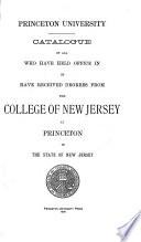 Catalogue of all who have hell office in, or have received degrees from, the College of New Jersey, or Princeton