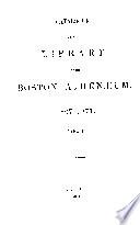 Catalogue of the Library of the Boston Athenæum