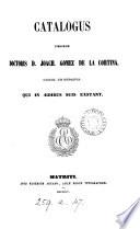 Catalogus librorum doctoris ... Joach. Gomez de la Cortina, march. de Morante [the compiler] qui in ædibus suis exstant
