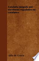 Cataluña Juzgada Por Escritores Españoles No Catalanes