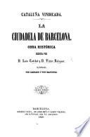 Cataluña vindicada. La ciudadela de Barcelona. Obra histórica. Ilustrada por Lechard y por Martinez